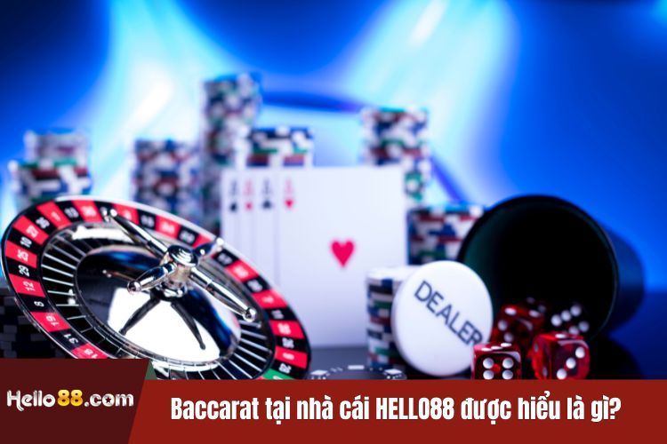 Baccarat tại nhà cái HELLO88 được hiểu là gì?