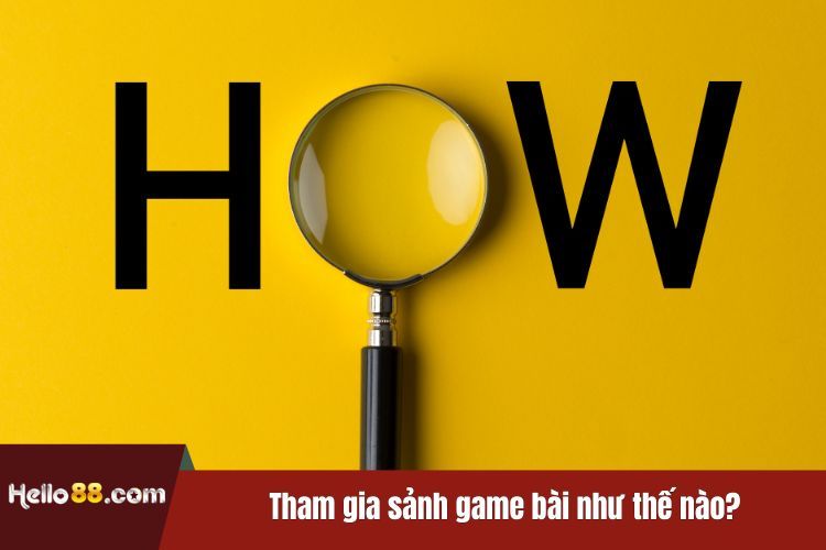 Tham gia sảnh game bài như thế nào?