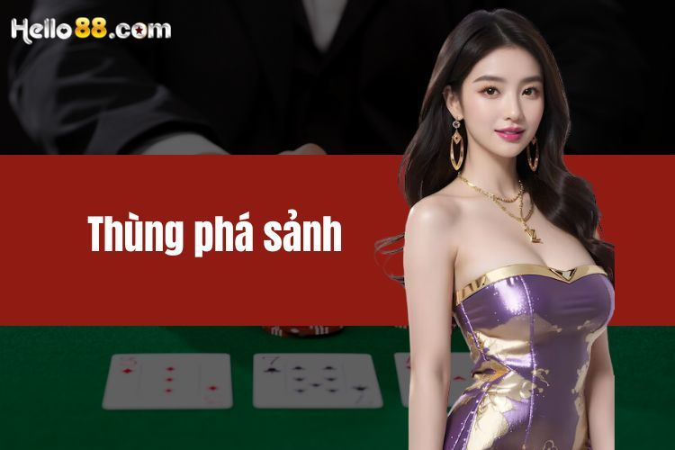 Thùng phá sảnh - Tổ hợp bài giúp người chơi dễ thắng