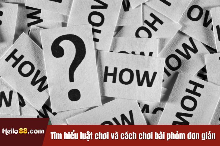 Tìm hiểu luật chơi và cách chơi bài phỏm đơn giản